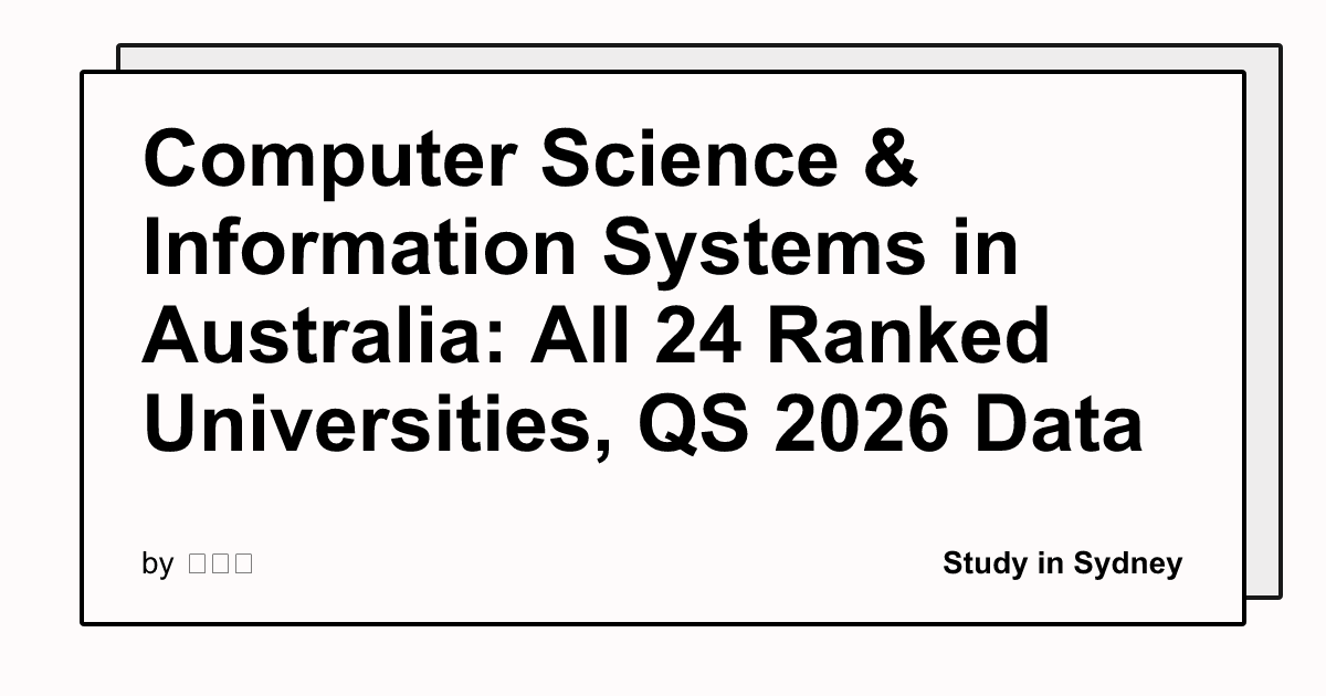 Computer Science & Information Systems in Australia: All 24 Ranked Universities, QS 2026 Data