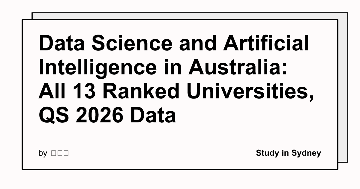 Data Science and Artificial Intelligence in Australia: All 13 Ranked Universities, QS 2026 Data