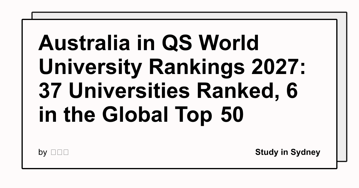 Australia in QS World University Rankings 2027: 37 Universities Ranked, 6 in the Global Top 50