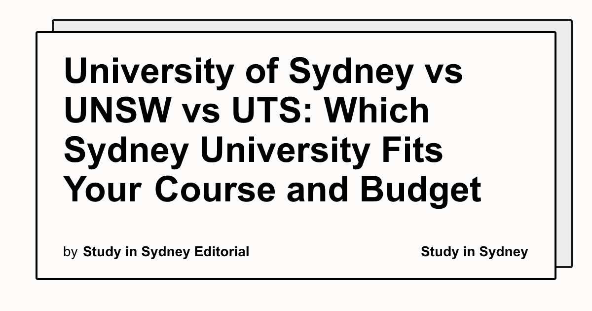 University of Sydney vs UNSW vs UTS: Which Sydney University Fits Your Course and Budget